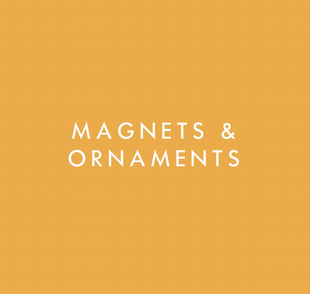 Magnets & Ornaments